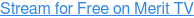 Stream for Free on Merit TV